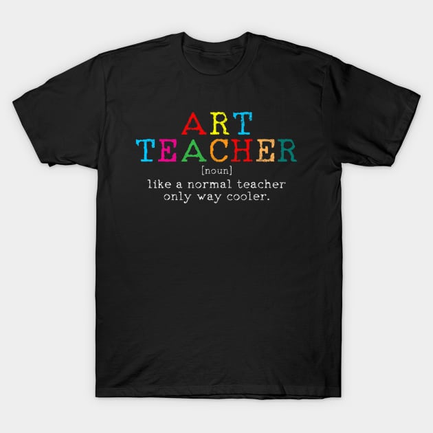 Art Teacher Definition Funny Artist Teach Art Gift T-Shirt by HaroldKeller